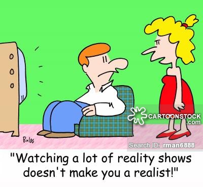 'Watching a lot of reality shows doesn't make you a realist!'